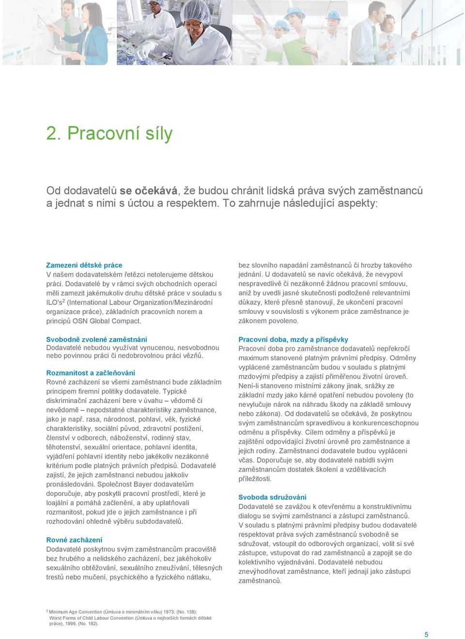 Dodavatelé by v rámci svých obchodních operací mli zamezit jakémukoliv druhu dtské práce v souladu s ILO's 2 (International Labour Organization/Mezinárodní organizace práce), základních pracovních