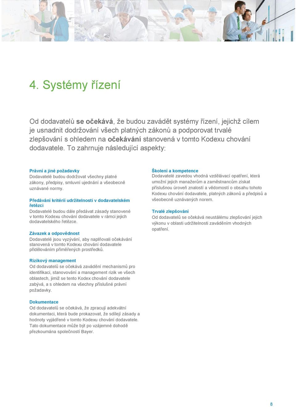 Pedávání kritérií udržitelnosti v dodavatelském etzci Dodavatelé budou dále pedávat zásady stanovené v tomto Kodexu chování dodavatele v rámci jejich dodavatelského etzce.