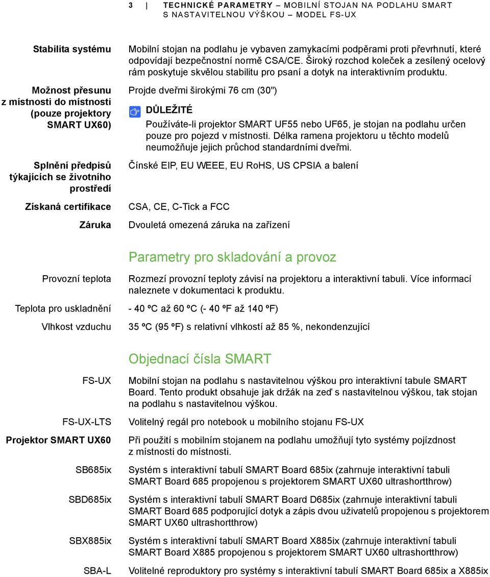 Široký rozchod koleček a zesílený ocelový rám poskytuje skvělou stabilitu pro psaní a dotyk na interaktivním produktu.