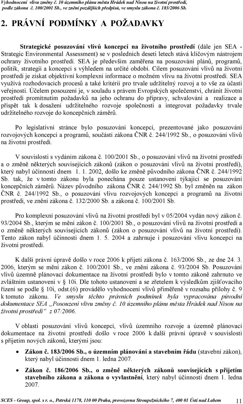 Cílem posuzování vlivů na životní prostředí je získat objektivní komplexní informace o možném vlivu na životní prostředí.