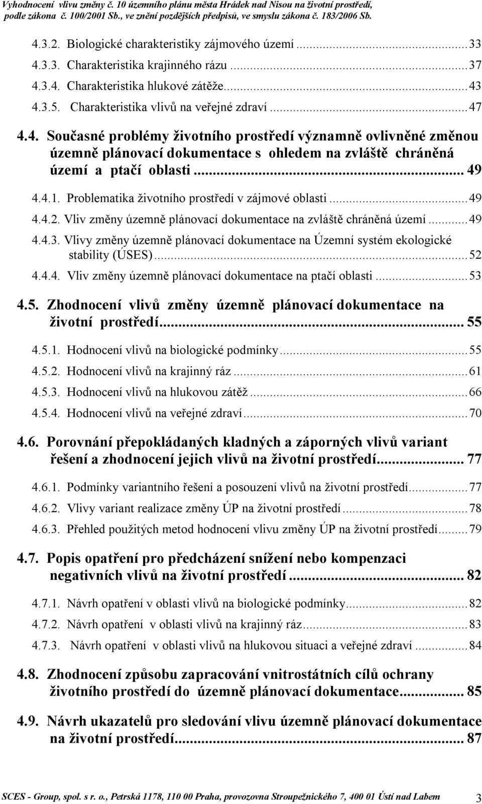 Problematika životního prostředí v zájmové oblasti... 49 4.4.2. Vliv změny územně plánovací dokumentace na zvláště chráněná území... 49 4.4.3.