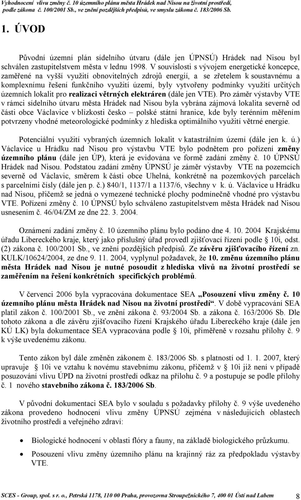 využití určitých územních lokalit pro realizaci větrných elektráren (dále jen VTE).