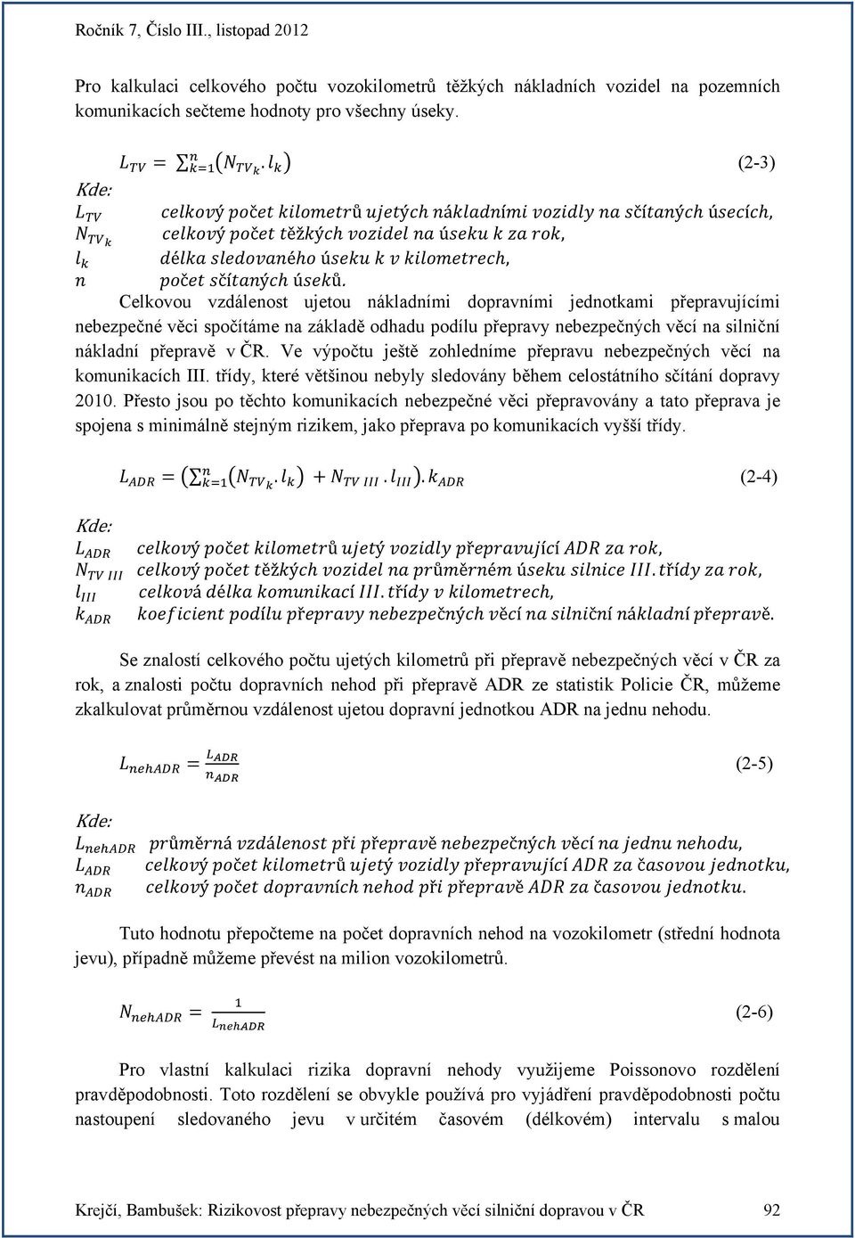 Ve výpočtu ještě zohledníme přepravu nebezpečných věcí na komunikacích III. třídy, které většinou nebyly sledovány během celostátního sčítání dopravy 2010.