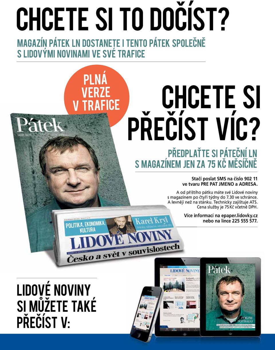 PŘEDPLAŤTE SI PÁTEČNÍ LN S MAGAZÍNEM JEN ZA 75 KČ MĚSÍČNĚ Stačí poslat SMS na číslo 902 11 ve tvaru PRE PAT JMENO a ADRESA.