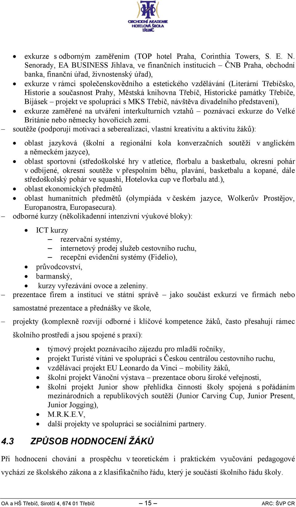 Třebíčsko, Historie a současnost Prahy, Městská knihovna Třebíč, Historické památky Třebíče, Bijásek projekt ve spolupráci s MKS Třebíč, návštěva divadelního představení), exkurze zaměřené na