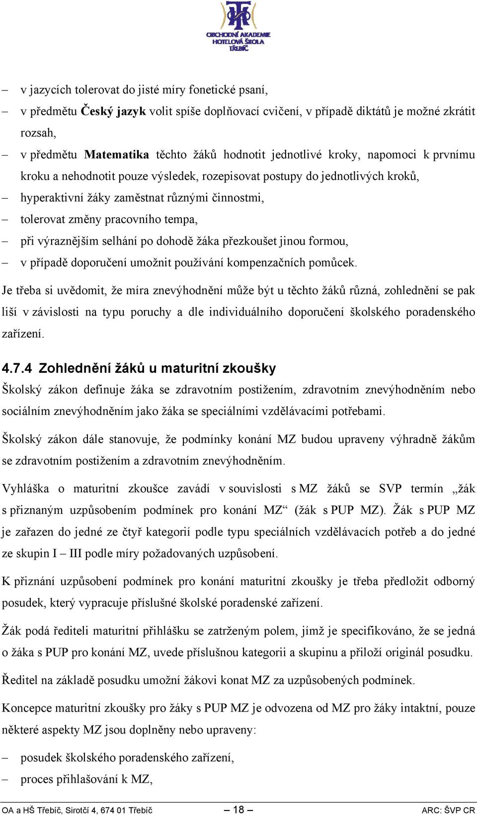 výraznějším selhání po dohodě žáka přezkoušet jinou formou, v případě doporučení umožnit používání kompenzačních pomůcek.