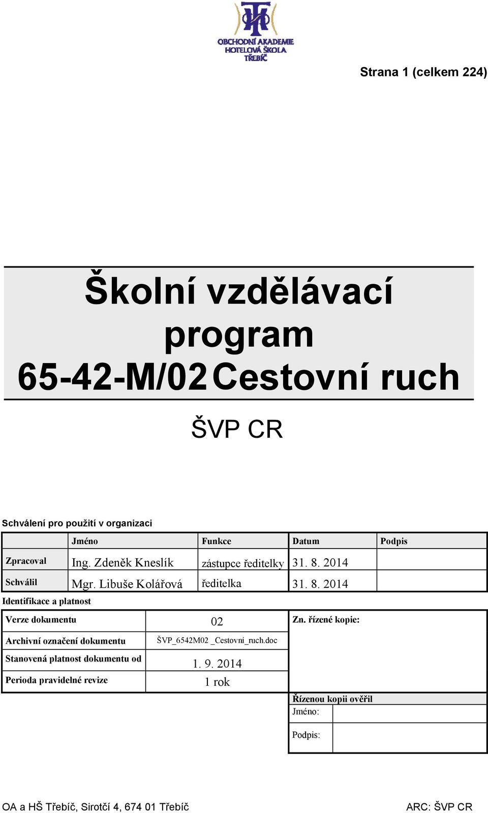 řízené kopie: Archivní označení dokumentu Stanovená platnost dokumentu od Perioda pravidelné revize ŠVP_6M0 _Cestovní_ruch.