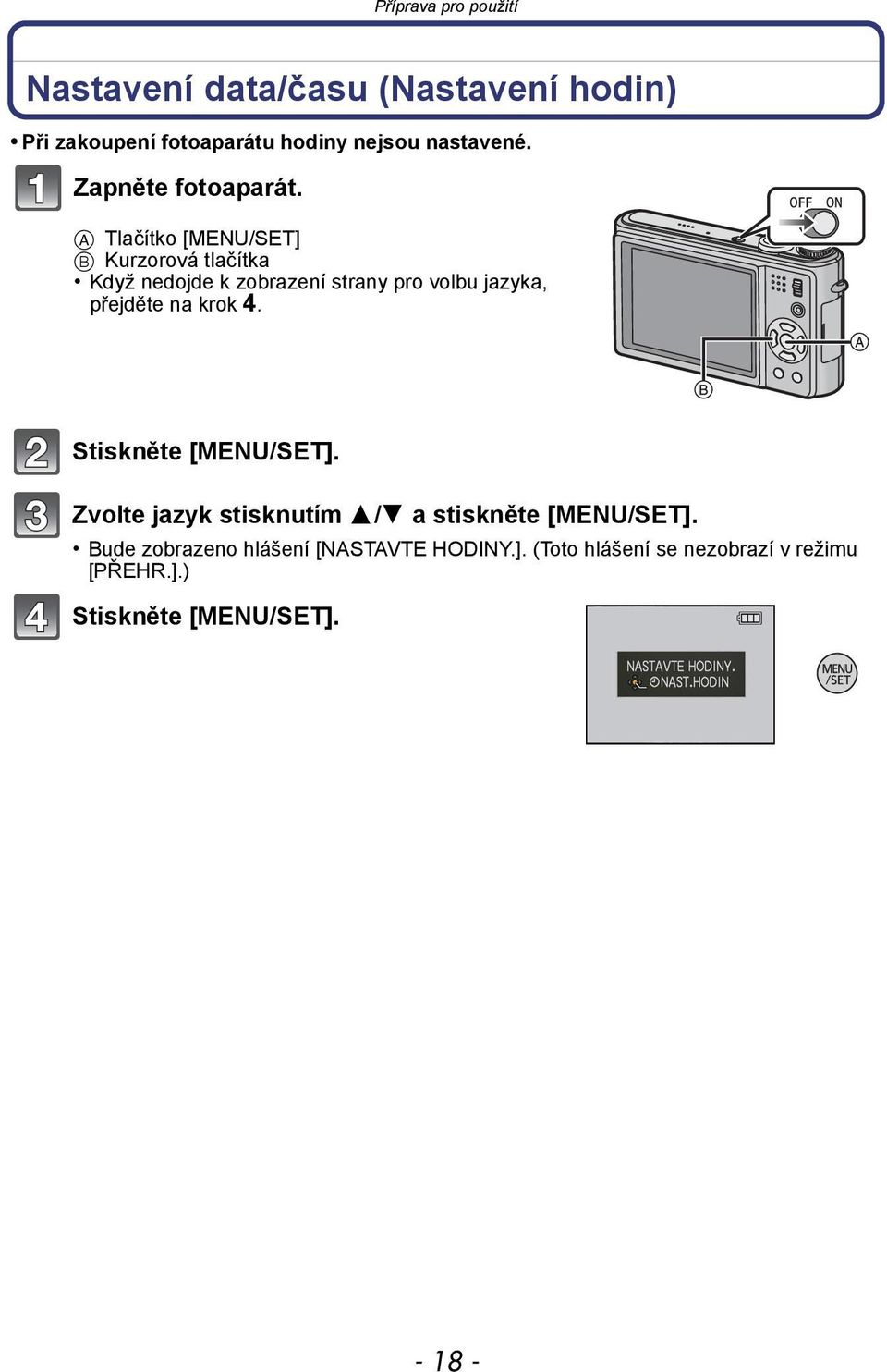 A Tlačítko [MENU/SET] B Kurzorová tlačítka Když nedojde k zobrazení strany pro volbu jazyka, přejděte na