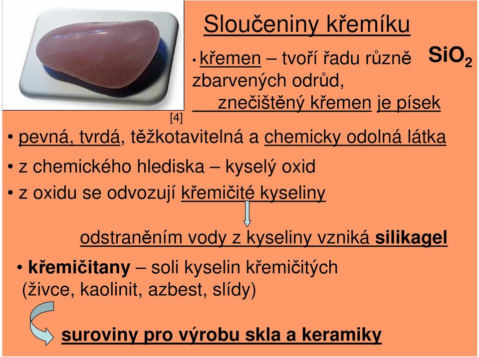 oxidu se odvozují křemičité kyseliny odstraněním vody z kyseliny vzniká silikagel křemičitany