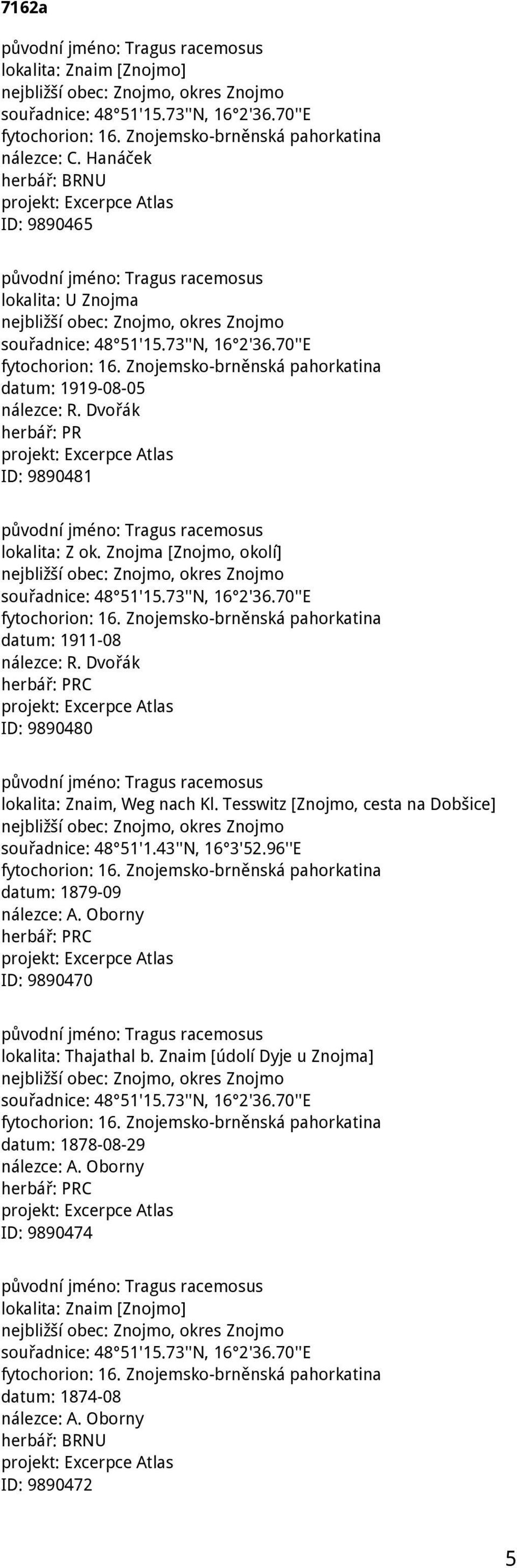 Dvořák ID: 9890480 lokalita: Znaim, Weg nach Kl. Tesswitz [Znojmo, cesta na Dobšice] souřadnice: 48 51'1.43''N, 16 3'52.