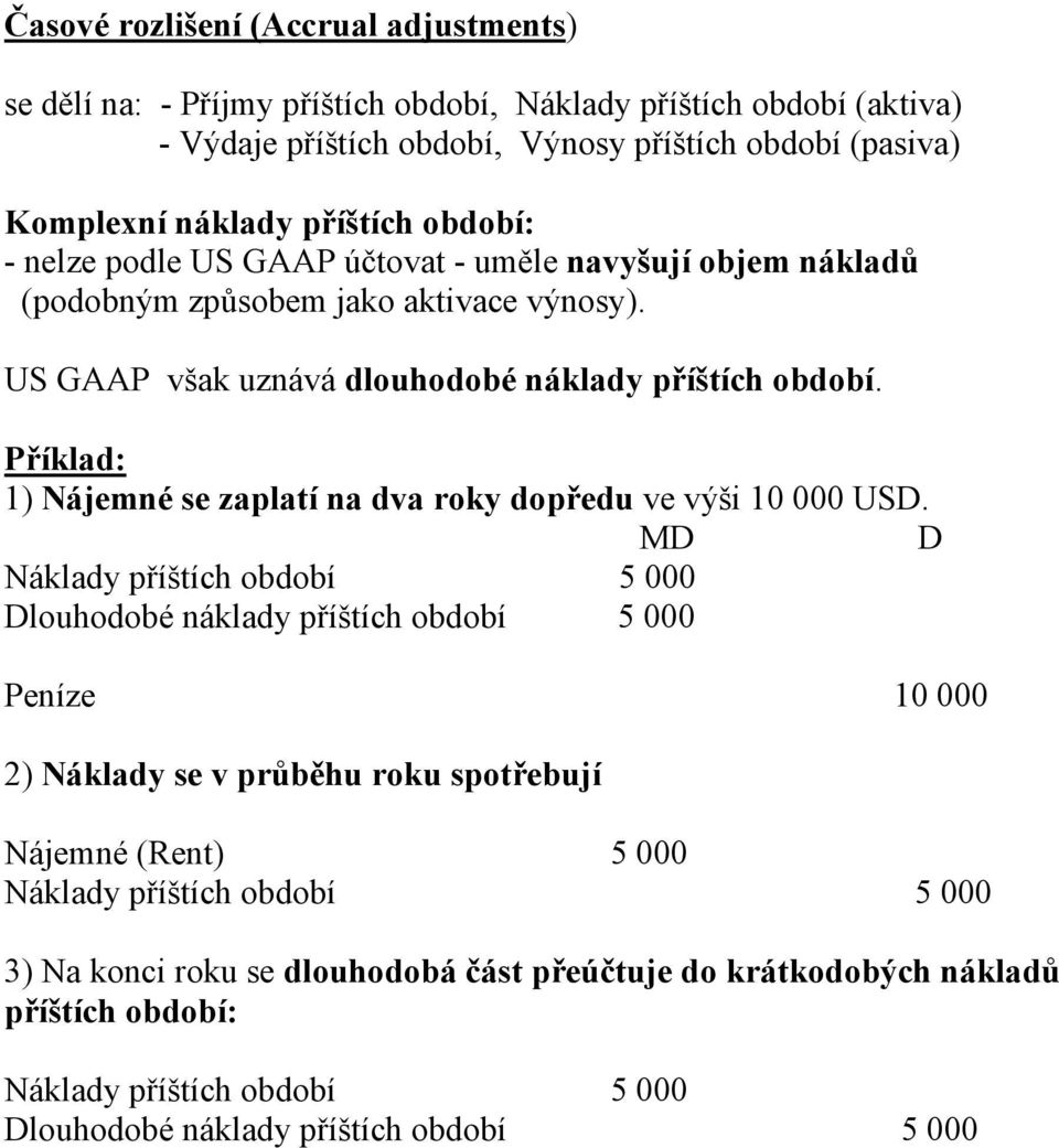 Příklad: 1) Nájemné se zaplatí na dva roky dopředu ve výši 10 000 USD.