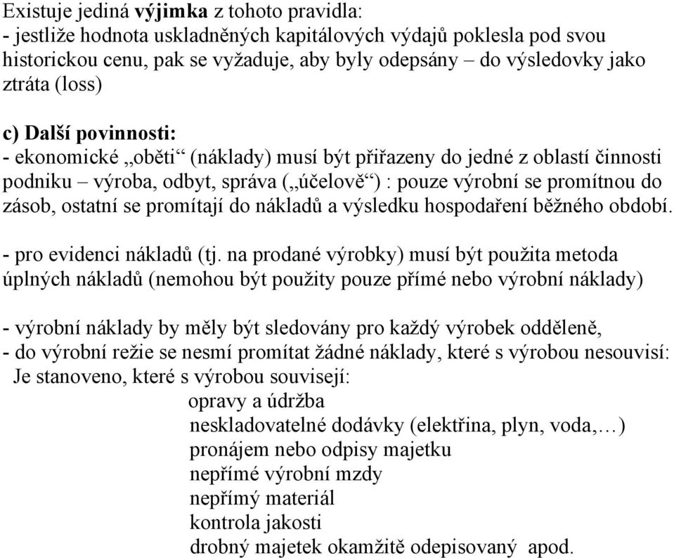 do nákladů a výsledku hospodaření běžného období. - pro evidenci nákladů (tj.