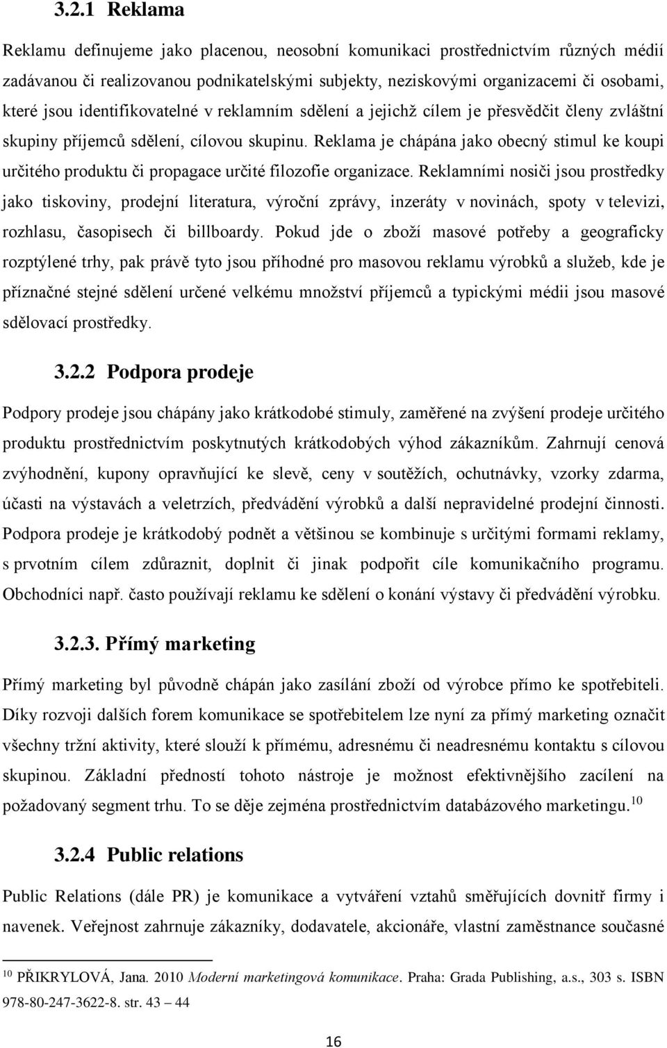 Reklama je chápána jako obecný stimul ke koupi určitého produktu či propagace určité filozofie organizace.