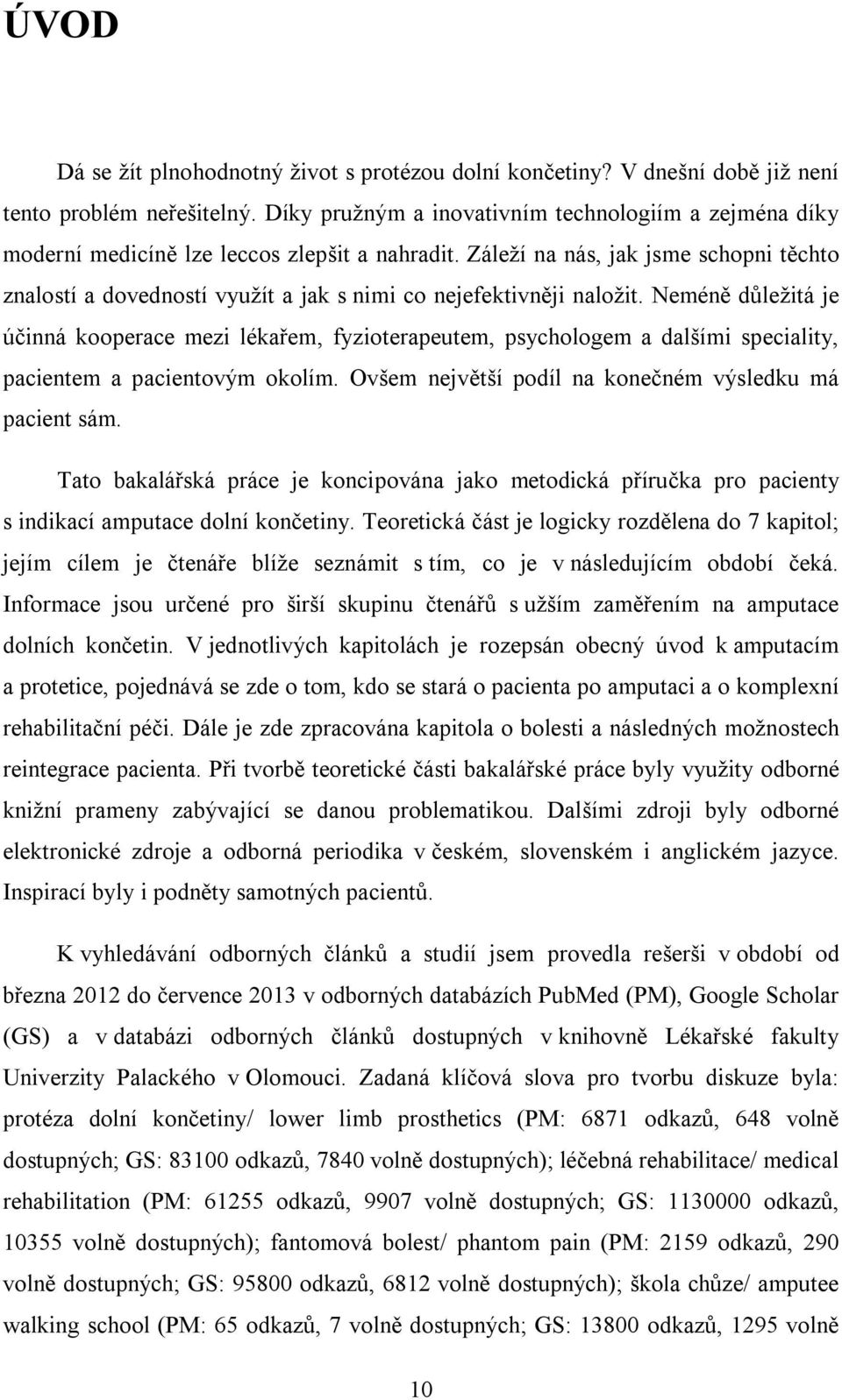 Záleží na nás, jak jsme schopni těchto znalostí a dovedností využít a jak s nimi co nejefektivněji naložit.