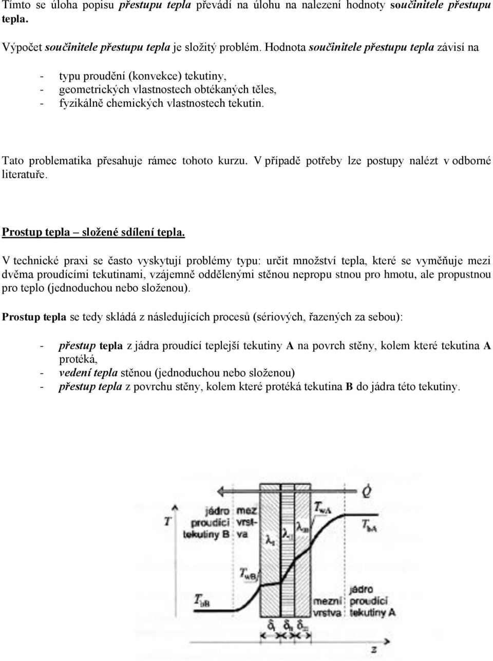 Tato problematika přesahue rámec tohoto kurzu. V případě potřeby lze postupy alézt v odboré literatuře. Prostup tepla složeé sdíleí tepla.