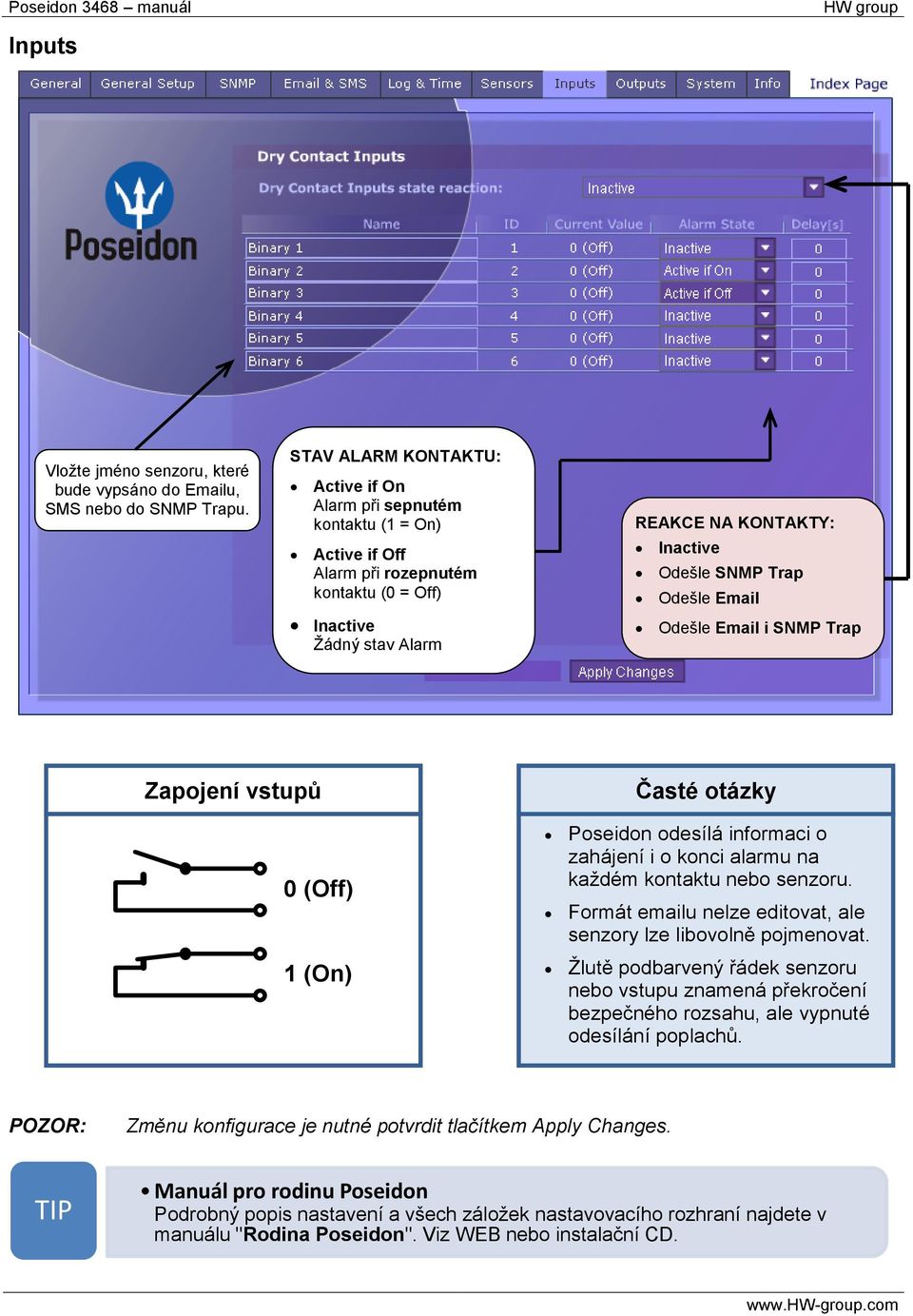 Odešle Email Odešle Email i SNMP Trap Zapojení vstupů 0 (Off) 1 (On) Časté otázky Poseidon odesílá informaci o zahájení i o konci alarmu na každém kontaktu nebo senzoru.