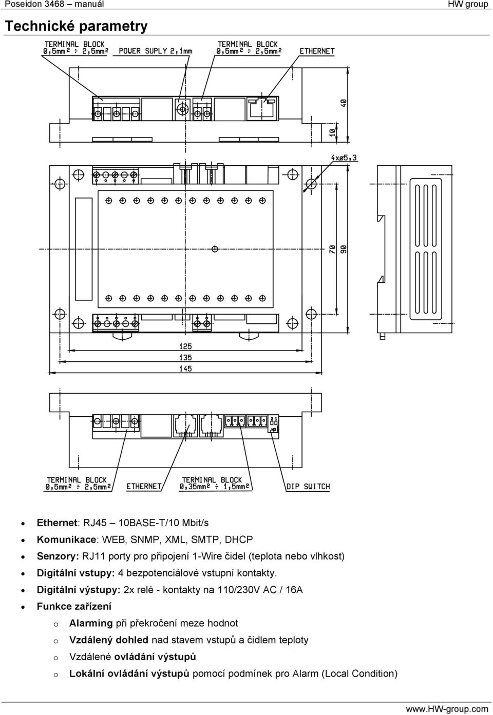 Digitální výstupy: 2x relé - kontakty na 110/230V AC / 16A Funkce zařízení o Alarming při překročení meze hodnot o