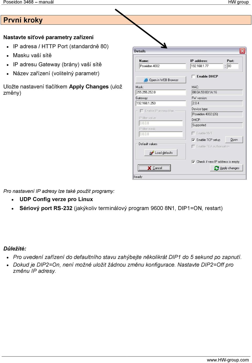 verze pro Linux Sériový port RS-232 (jakýkoliv terminálový program 9600 8N1, DIP1=ON, restart) Důležité: Pro uvedení zařízení do defaultního stavu