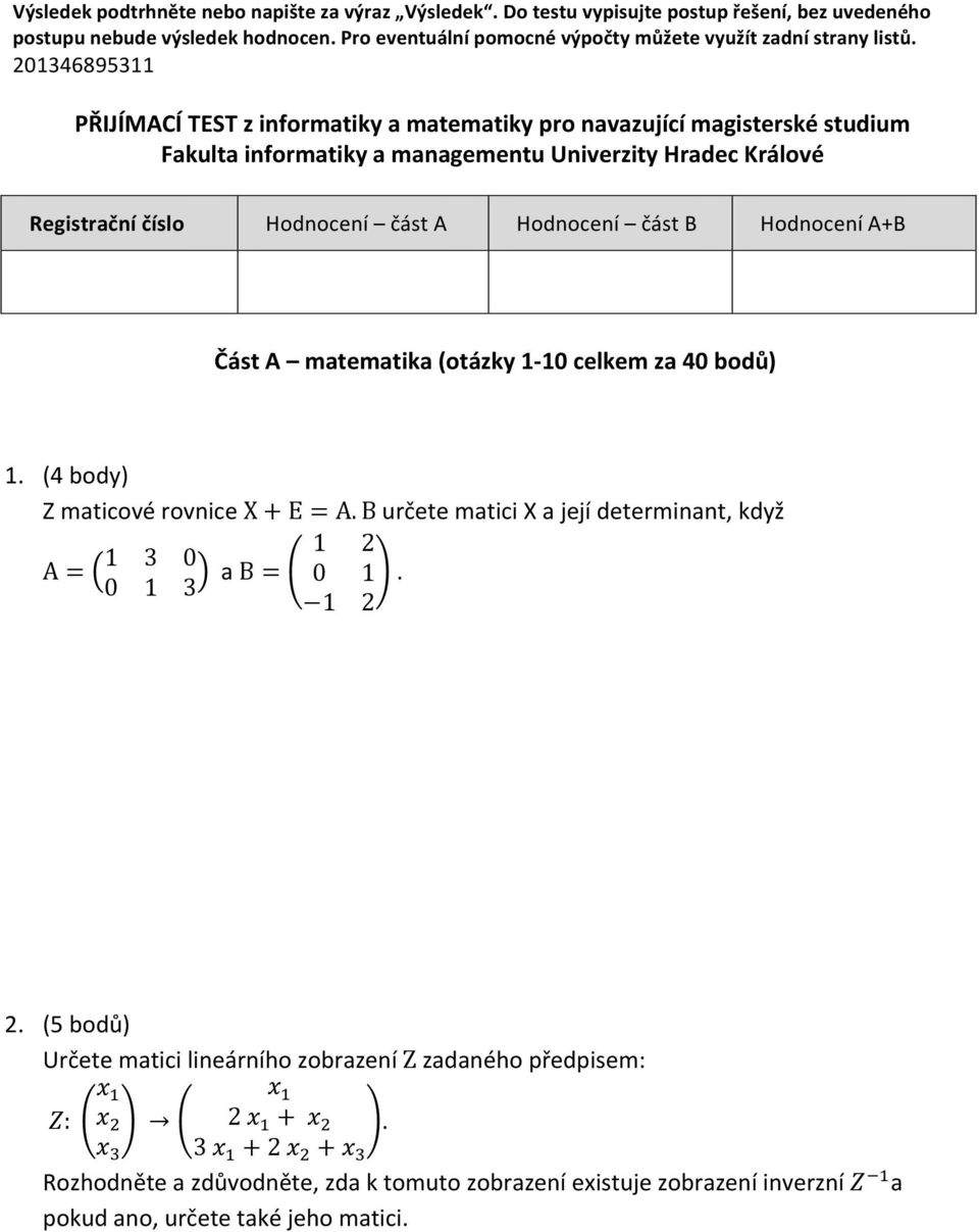 B určete matici X a její determinant, když A = 1 3 0 1 2 0 1 3 a B = 0 1. 1 2 2.