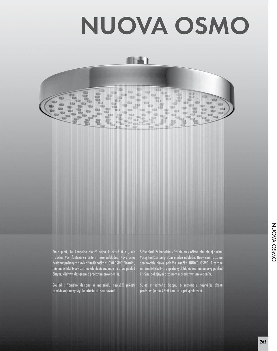 Soulad střídmého designu a materiálu nejvyšší jakosti představuje nový styl komfortu při sprchování.