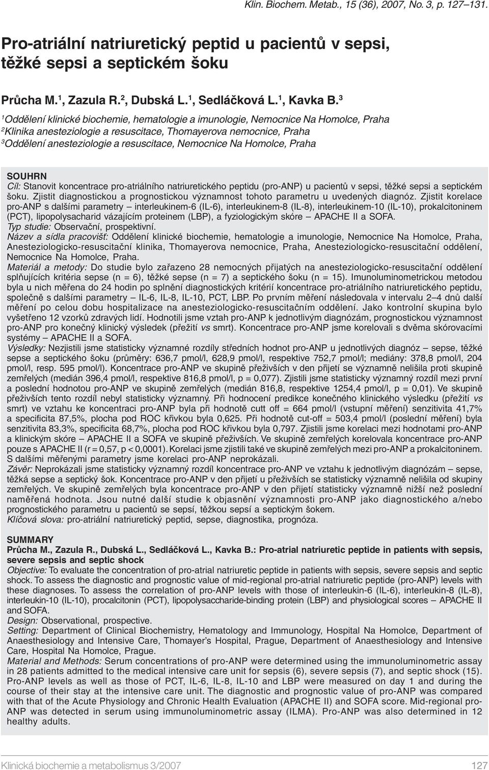 3 1 Oddělení klinické biochemie, hematologie a imunologie, Nemocnice Na Homolce, Praha 2 Klinika anesteziologie a resuscitace, Thomayerova nemocnice, Praha 3 Oddělení anesteziologie a resuscitace,