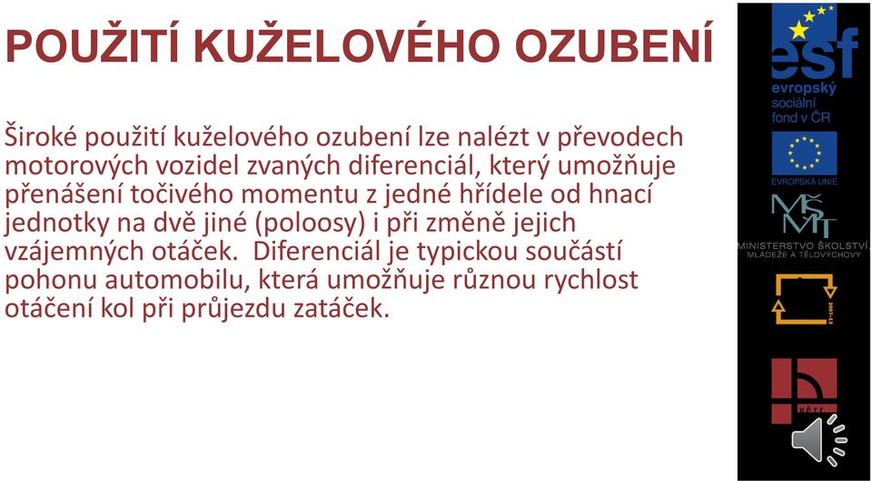 hřídele od hnací jednotky na dvě jiné (poloosy) i při změně jejich vzájemných otáček.