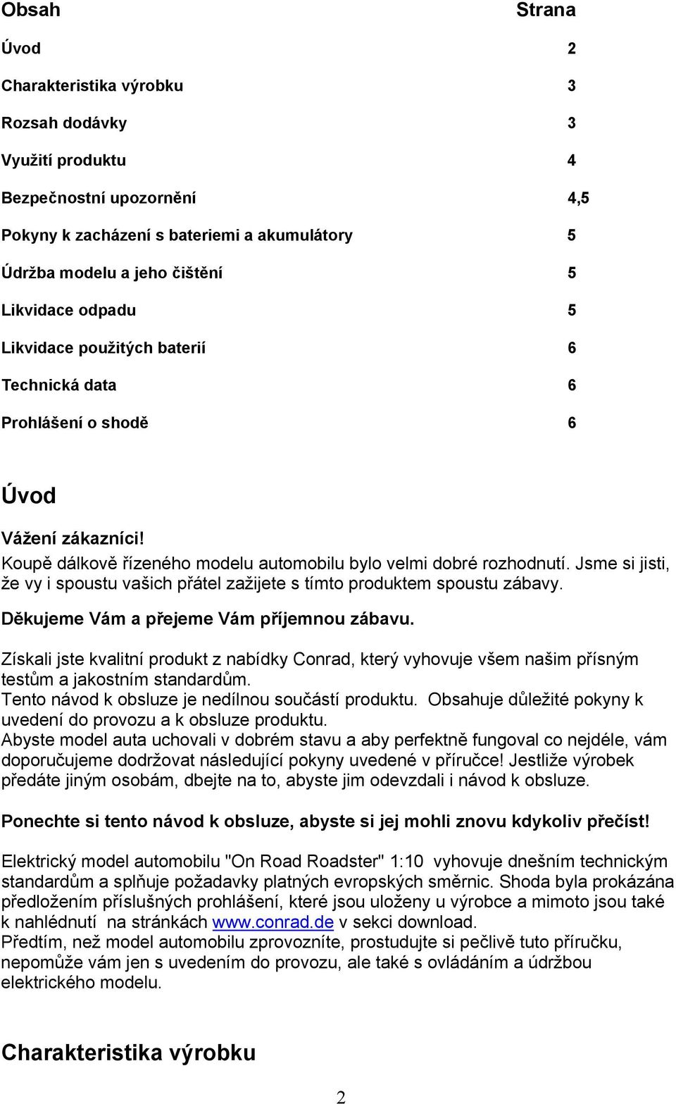 Jsme si jisti, že vy i spoustu vašich přátel zažijete s tímto produktem spoustu zábavy. Děkujeme Vám a přejeme Vám příjemnou zábavu.