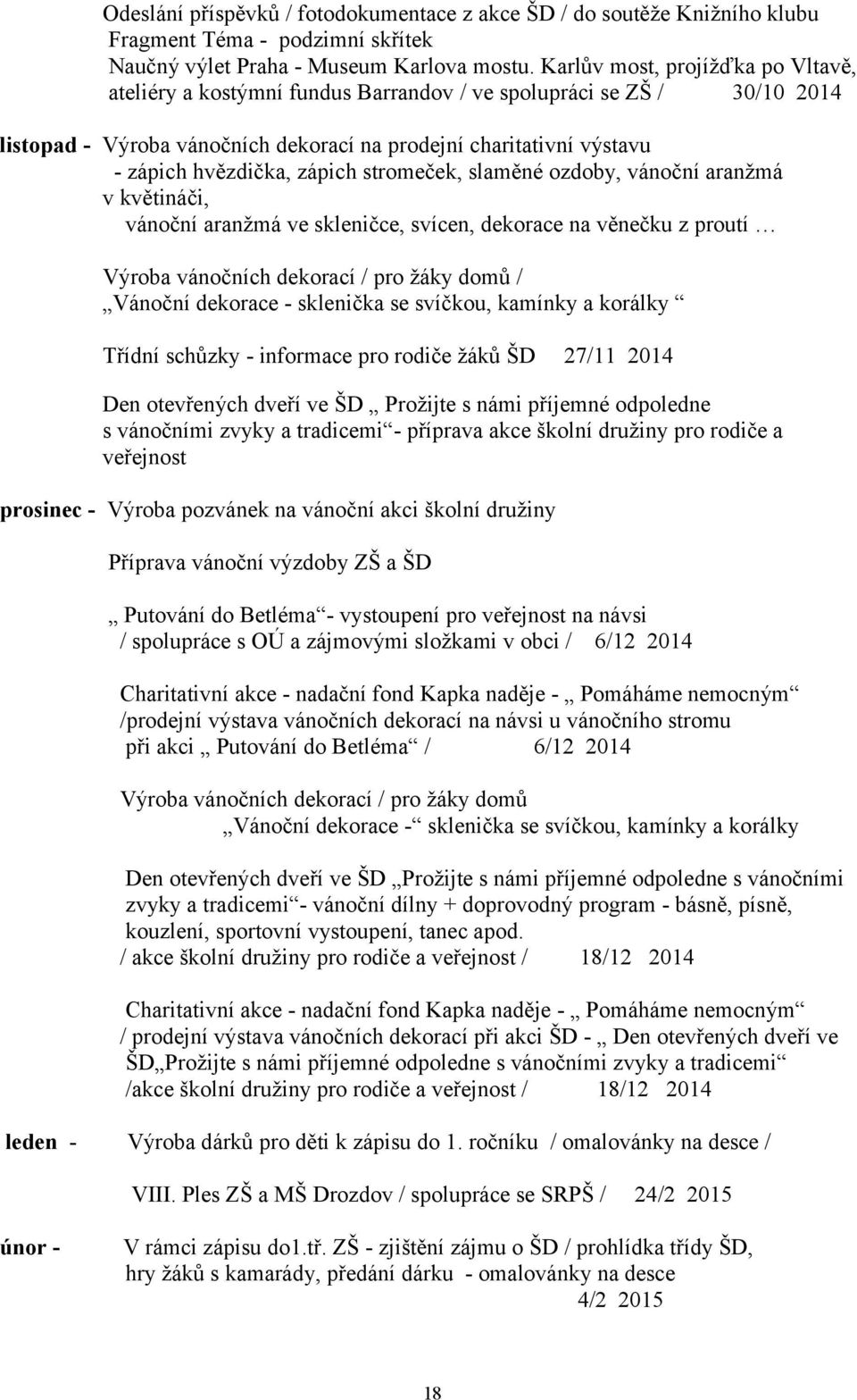 zápich stromeček, slaměné ozdoby, vánoční aranžmá v květináči, vánoční aranžmá ve skleničce, svícen, dekorace na věnečku z proutí Výroba vánočních dekorací / pro žáky domů / Vánoční dekorace -