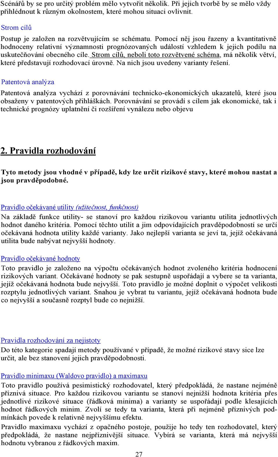 Pomocí něj jsou řazeny a kvantitativně hodnoceny relativní významnosti prognózovaných událostí vzhledem k jejich podílu na uskutečňování obecného cíle.