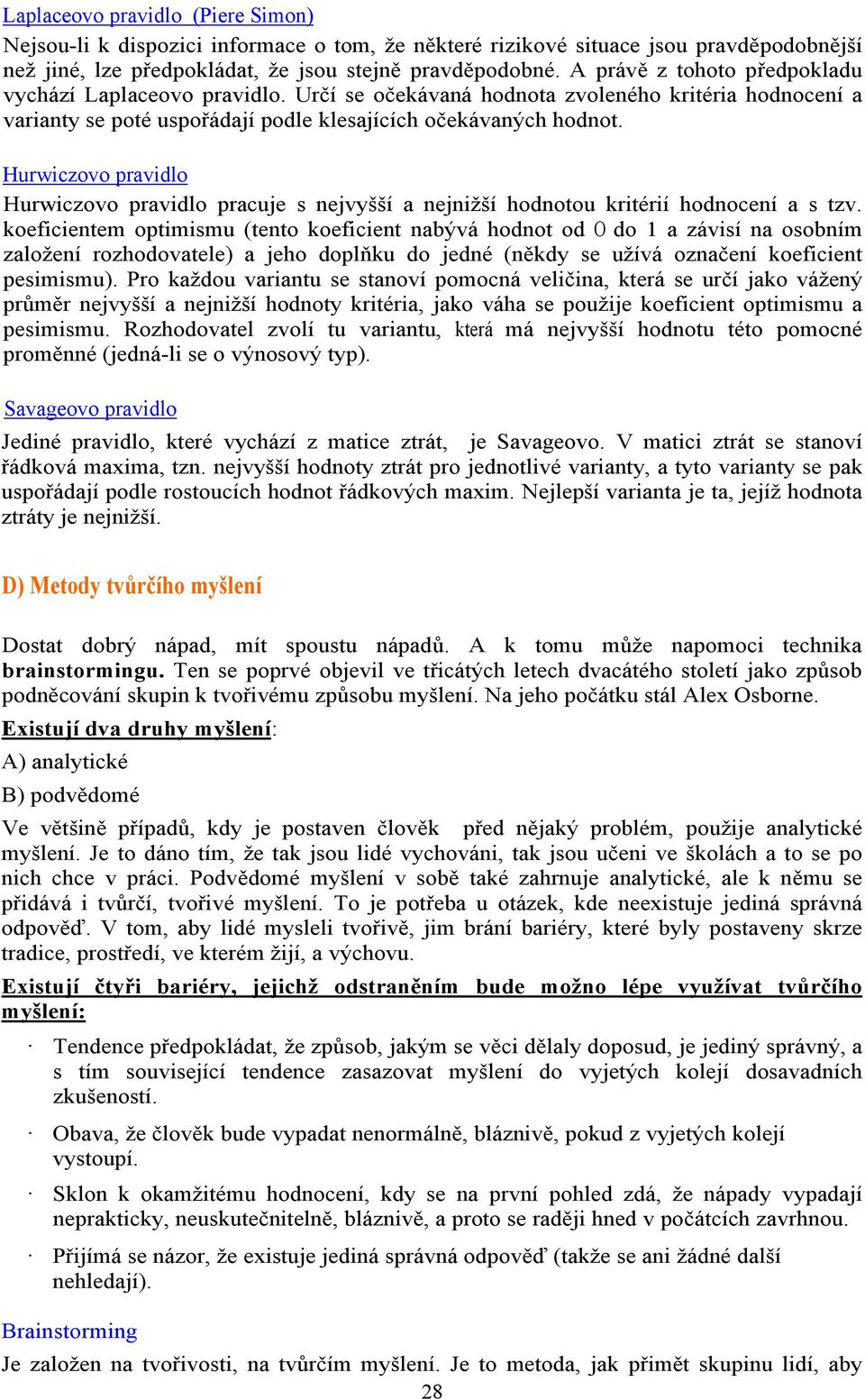 Hurwiczovo pravidlo Hurwiczovo pravidlo pracuje s nejvyšší a nejnižší hodnotou kritérií hodnocení a s tzv.