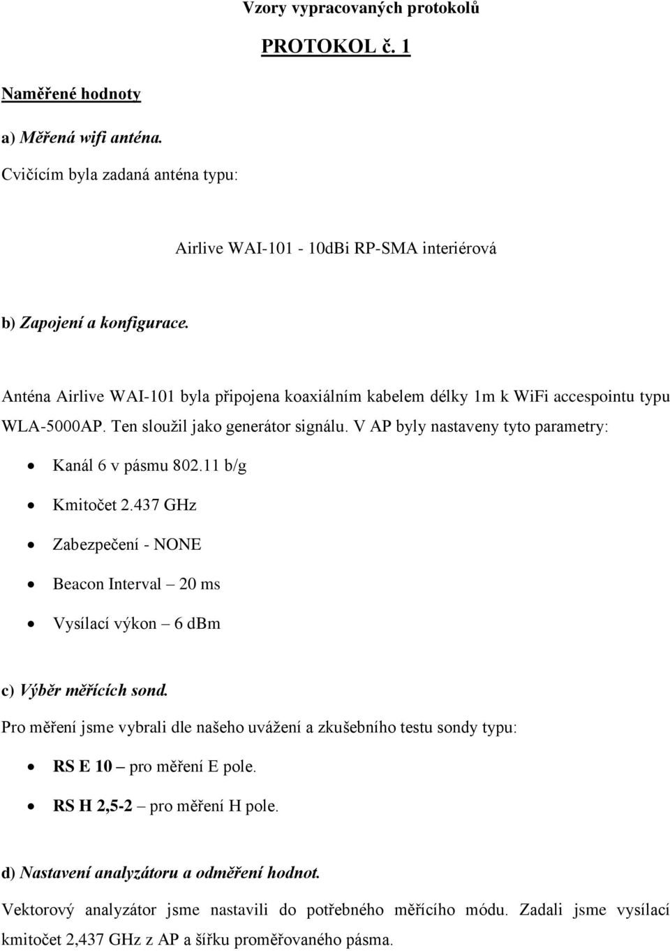 11 b/g Kmitočet 2.437 GHz Zabezpečení - NONE Beacon Interval 20 ms Vysílací výkon 6 dbm c) Výběr měřících sond.