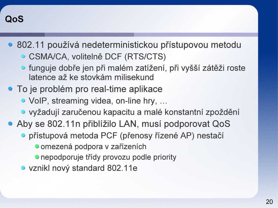 vyšší zátěži roste latence až ke stovkám milisekund To je problém pro real-time aplikace VoIP, streaming videa, on-line hry,