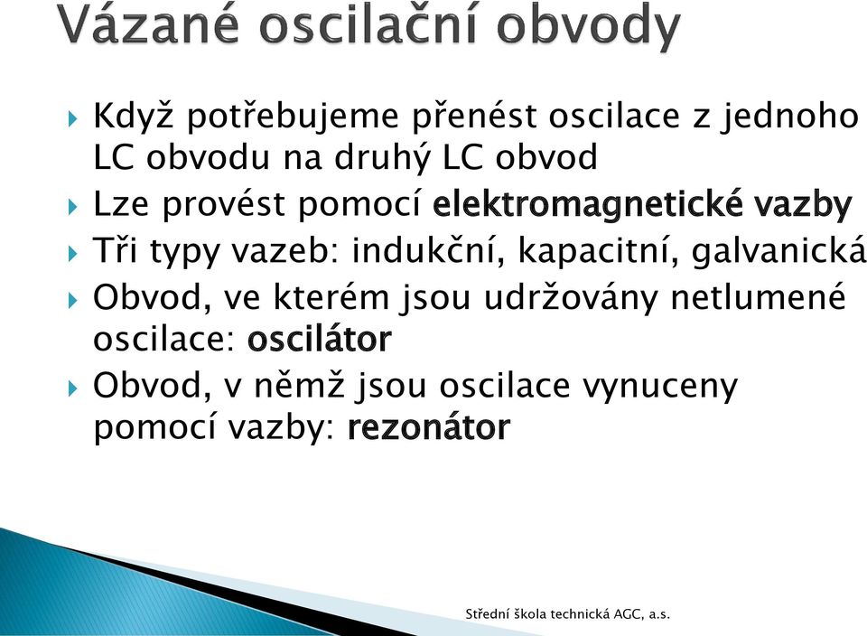 kapacitní, galvanická Obvod, ve kterém jsou udržovány netlumené