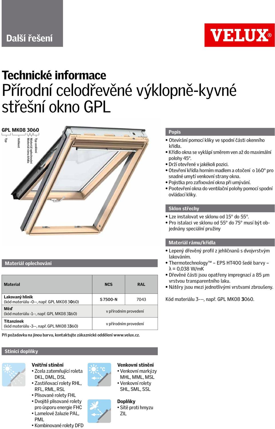 Otevření křídla horním madlem a otočení o 160 pro snadné umytí venkovní strany okna. Pojistka pro zafixování okna při umývání. Pootevření okna do ventilační polohy pomocí spodní ovládací kliky.