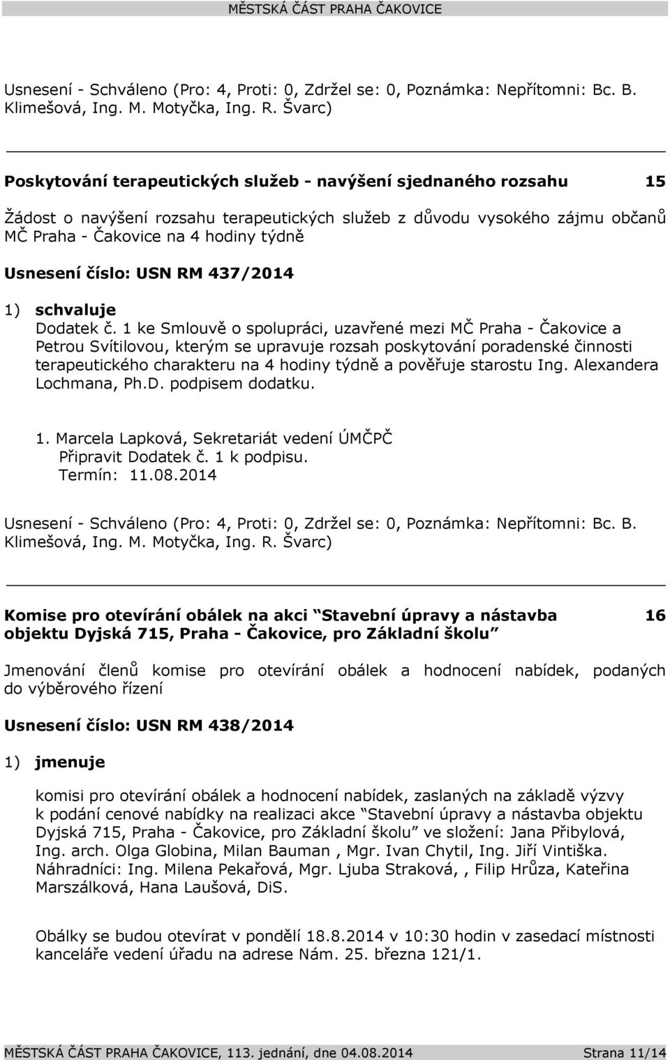 1 ke Smlouvě o spolupráci, uzavřené mezi MČ Praha - Čakovice a Petrou Svítilovou, kterým se upravuje rozsah poskytování poradenské činnosti terapeutického charakteru na 4 hodiny týdně a pověřuje