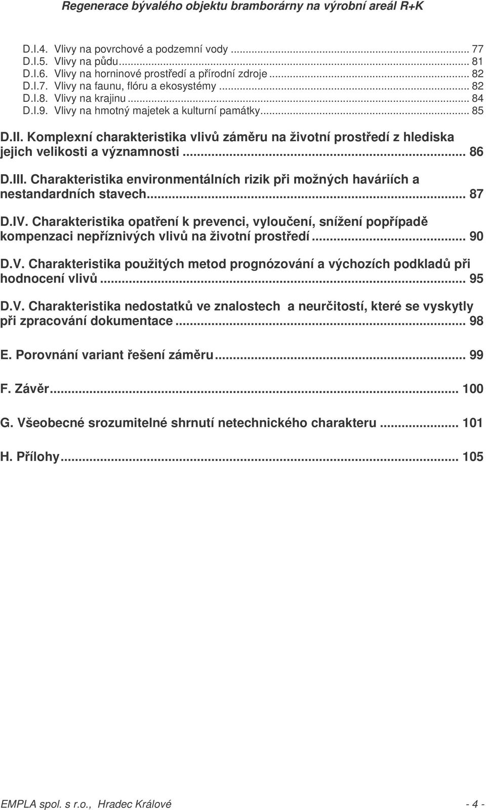Charakteristika environmentálních rizik pi možných haváriích a nestandardních stavech... 87 D.IV.