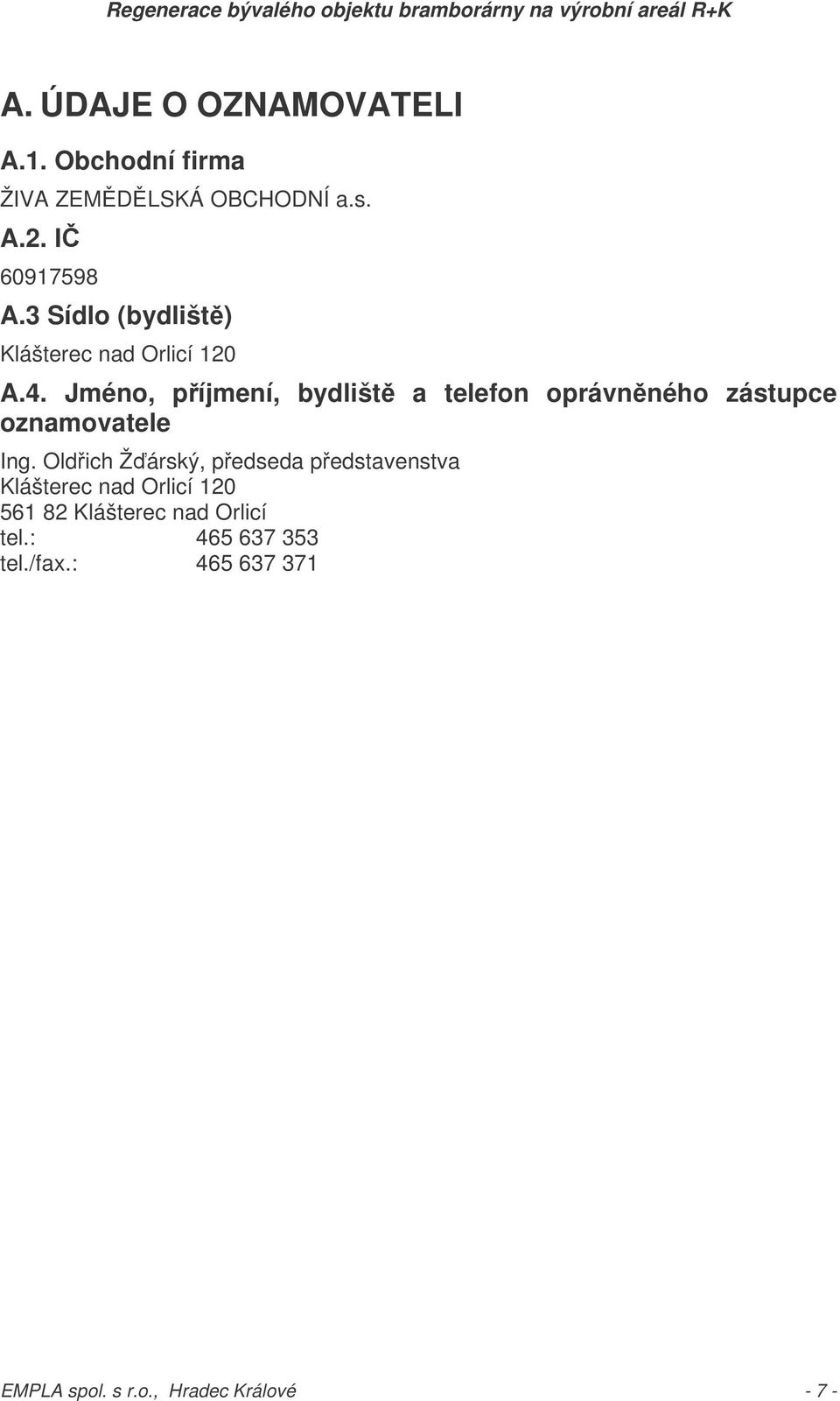 Jméno, píjmení, bydlišt a telefon oprávnného zástupce oznamovatele Ing.