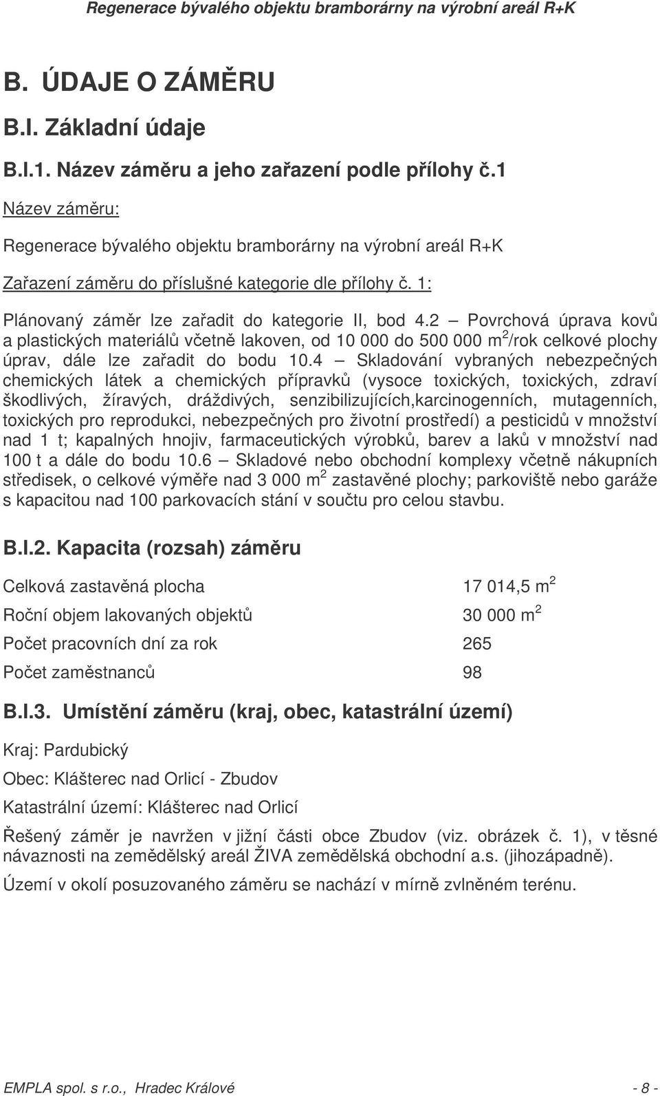 2 Povrchová úprava kov a plastických materiál vetn lakoven, od 10 000 do 500 000 m 2 /rok celkové plochy úprav, dále lze zaadit do bodu 10.
