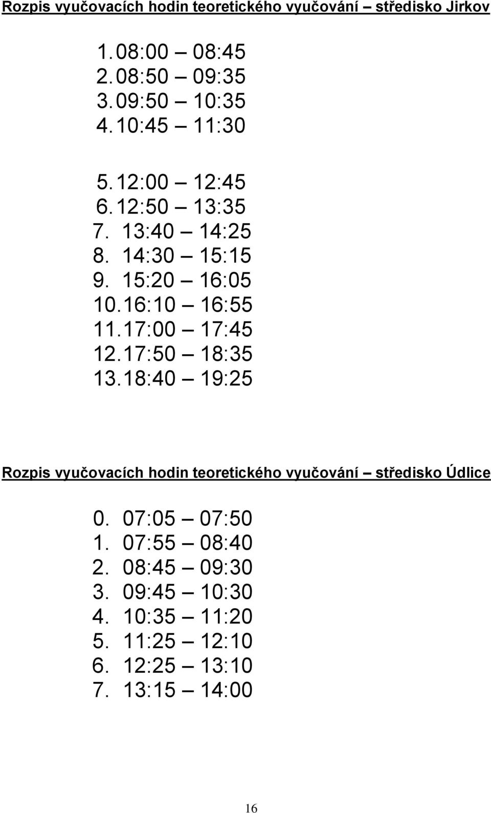 17:00 17:45 12. 17:50 18:35 13. 18:40 19:25 Rozpis vyučovacích hodin teoretického vyučování středisko Údlice 0.