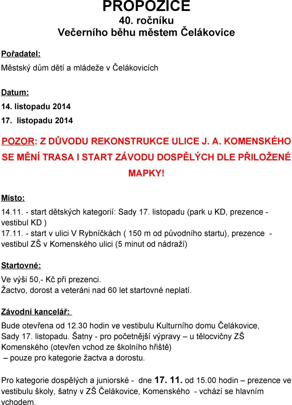 - start dětských kategorií: Sady 17. listopadu (park u KD, prezence vestibul KD ) 17.11.