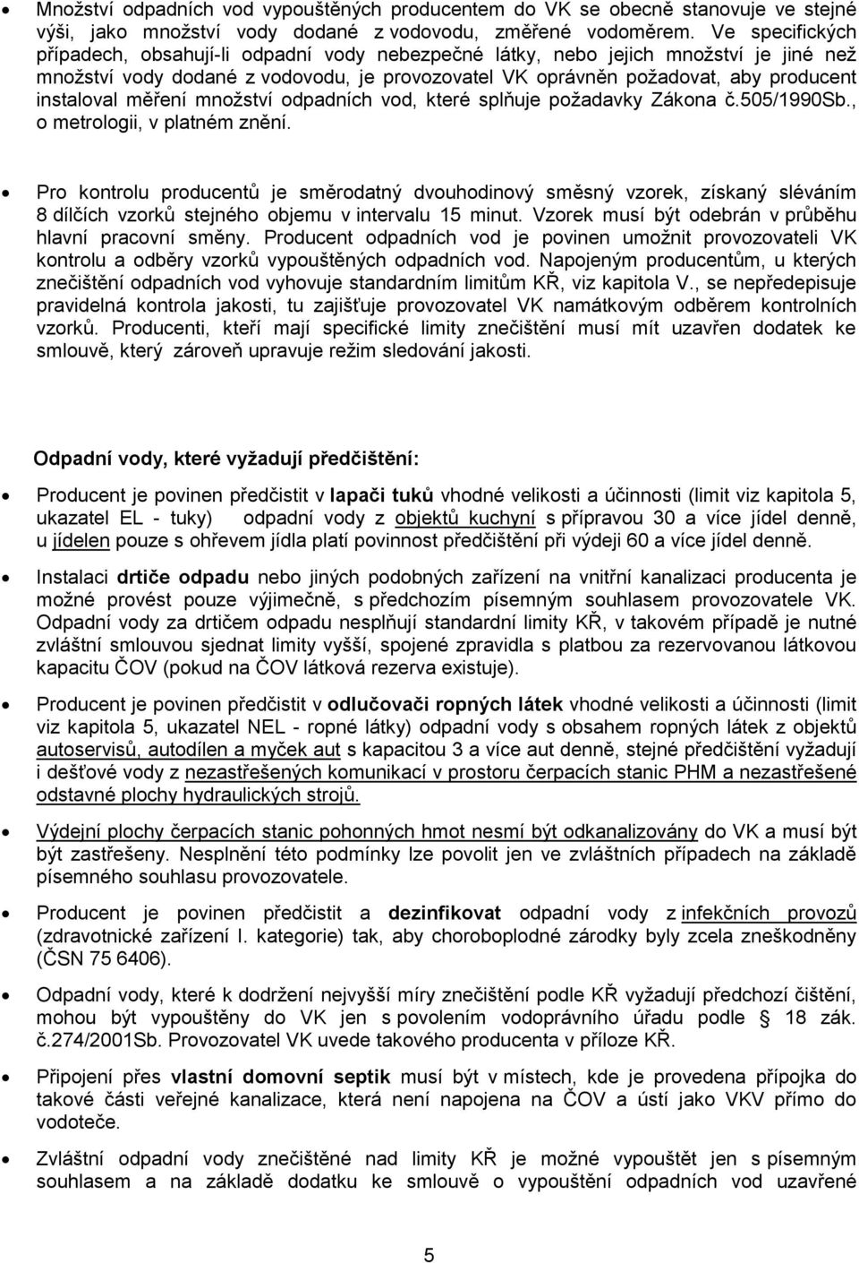 měření množství odpadních vod, které splňuje požadavky Zákona č.505/1990sb., o metrologii, v platném znění.