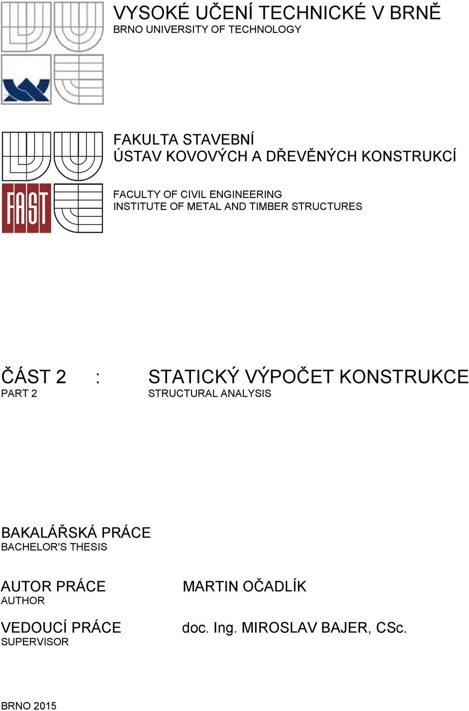 2 : STATICKÝ VÝPOČET KONSTRUKCE PART 2 STRUCTURAL ANALYSIS BAKALÁŘSKÁ PRÁCE BACHELOR'S THESIS