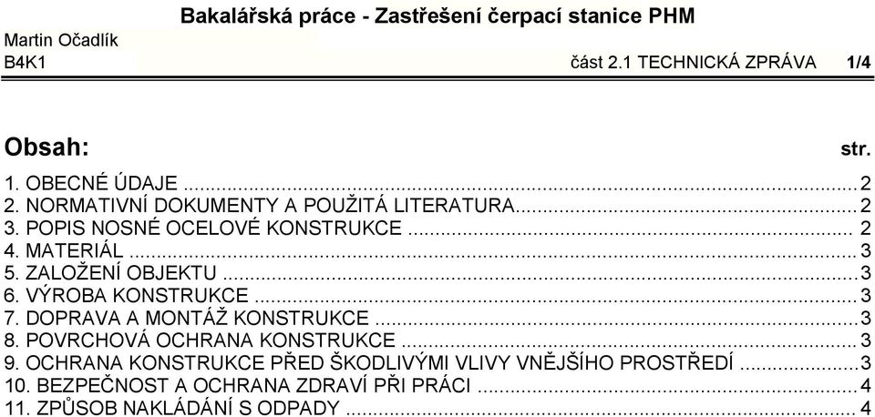 DOPRAVA A MONTÁŽ KONSTRUKCE... 3 8. POVRCHOVÁ OCHRANA KONSTRUKCE... 3 9.