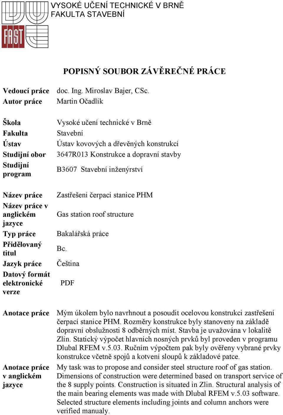 technické v Brně Stavební Ústav kovových a dřevěných konstrukcí 3647R013 Konstrukce a dopravní stavby B3607 Stavební inženýrství Zastřešení čerpací stanice PHM Gas station roof structure Bakalářská