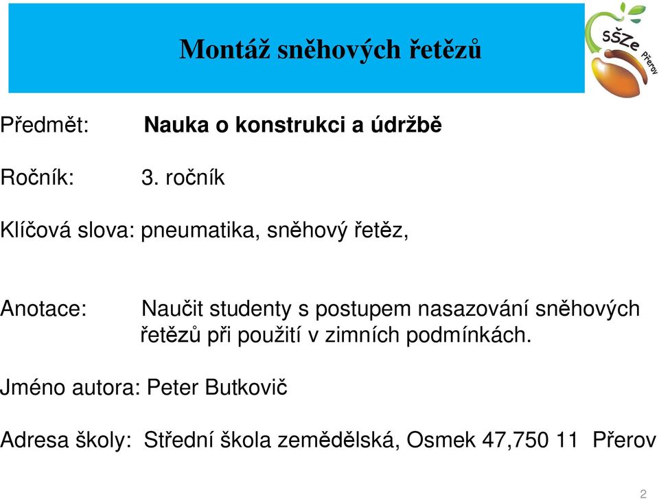 s postupem nasazování sn hových et i použití v zimních podmínkách.