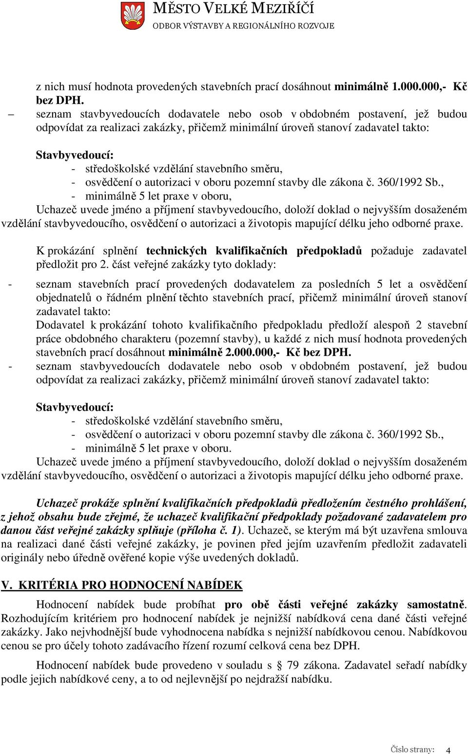 stavebního směru, - osvědčení o autorizaci v oboru pozemní stavby dle zákona č. 360/1992 Sb.