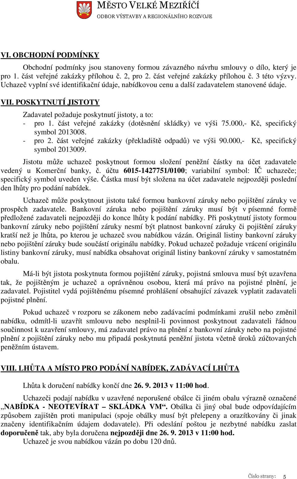 část veřejné zakázky (dotěsnění skládky) ve výši 75.000,- Kč, specifický symbol 2013008. - pro 2. část veřejné zakázky (překladiště odpadů) ve výši 90.000,- Kč, specifický symbol 2013009.