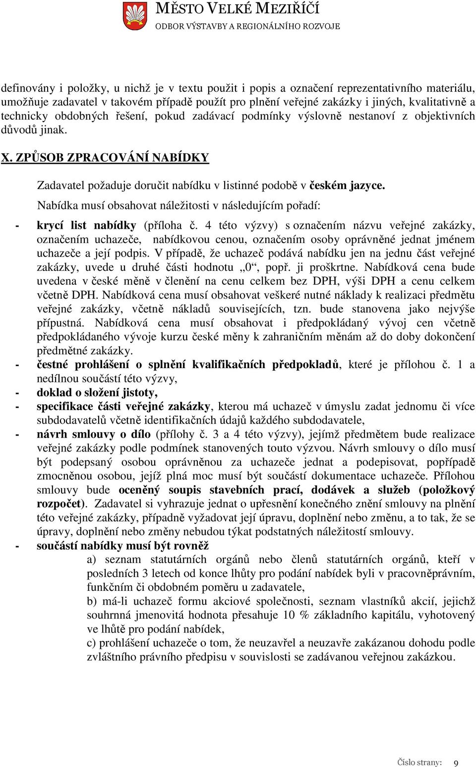 Nabídka musí obsahovat náležitosti v následujícím pořadí: - krycí list nabídky (příloha č.