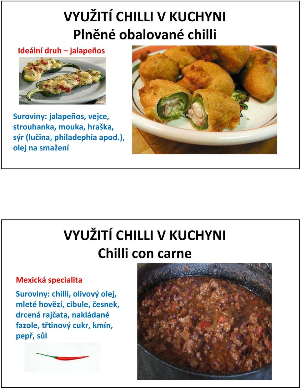 ), olej na smažení VYUŽITÍ CHILLI V KUCHYNI Chilli con carne Mexická specialita Suroviny: