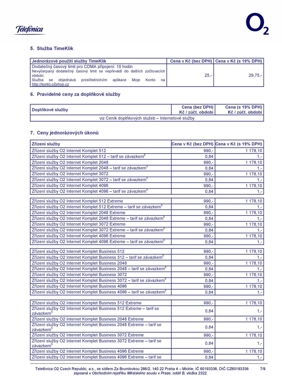 Pravidelné ceny za doplňkové služby Doplňkové služby viz Ceník doplňkových služeb Internetové služby 7.